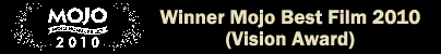 Winner Mojo Best Film 2010 Vision Award